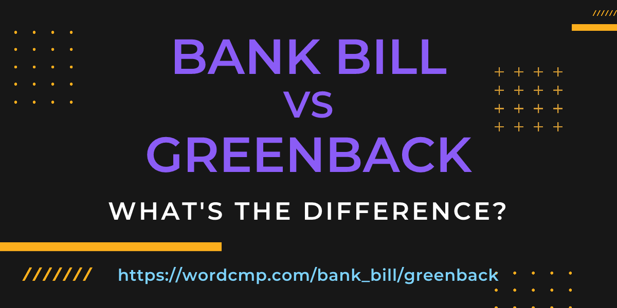 Difference between bank bill and greenback