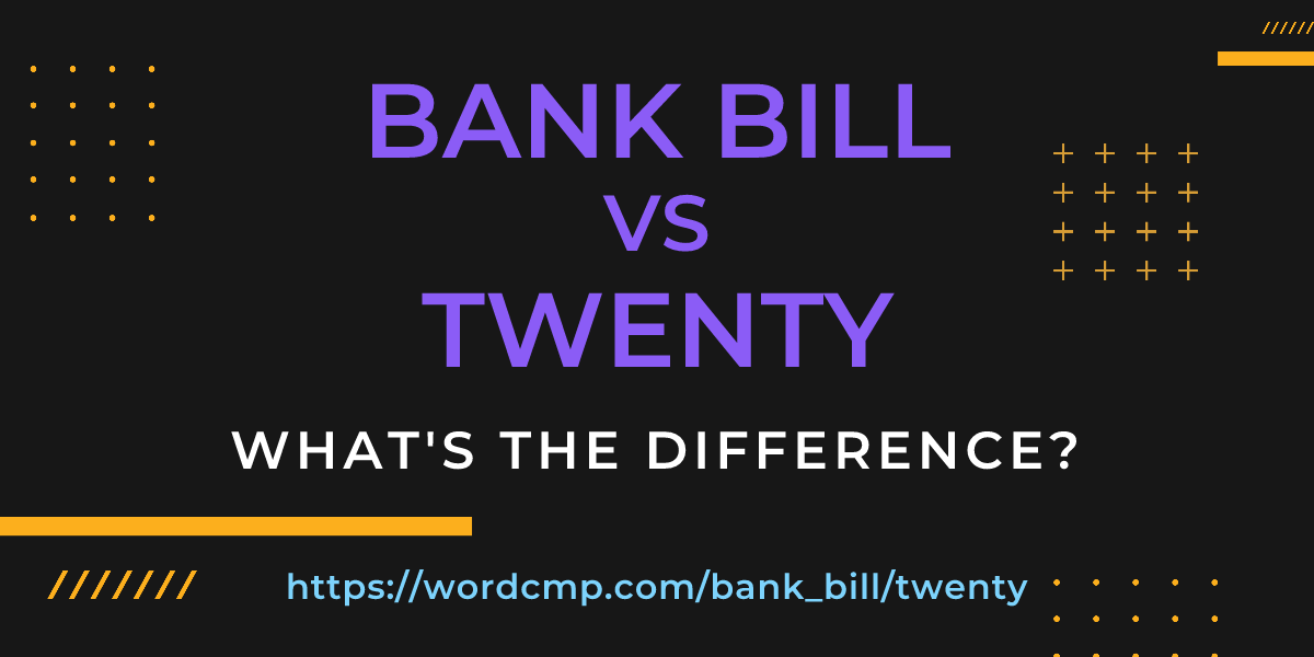 Difference between bank bill and twenty