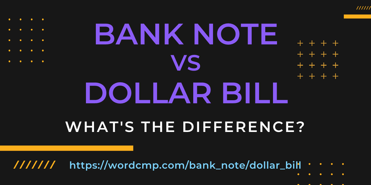 Difference between bank note and dollar bill