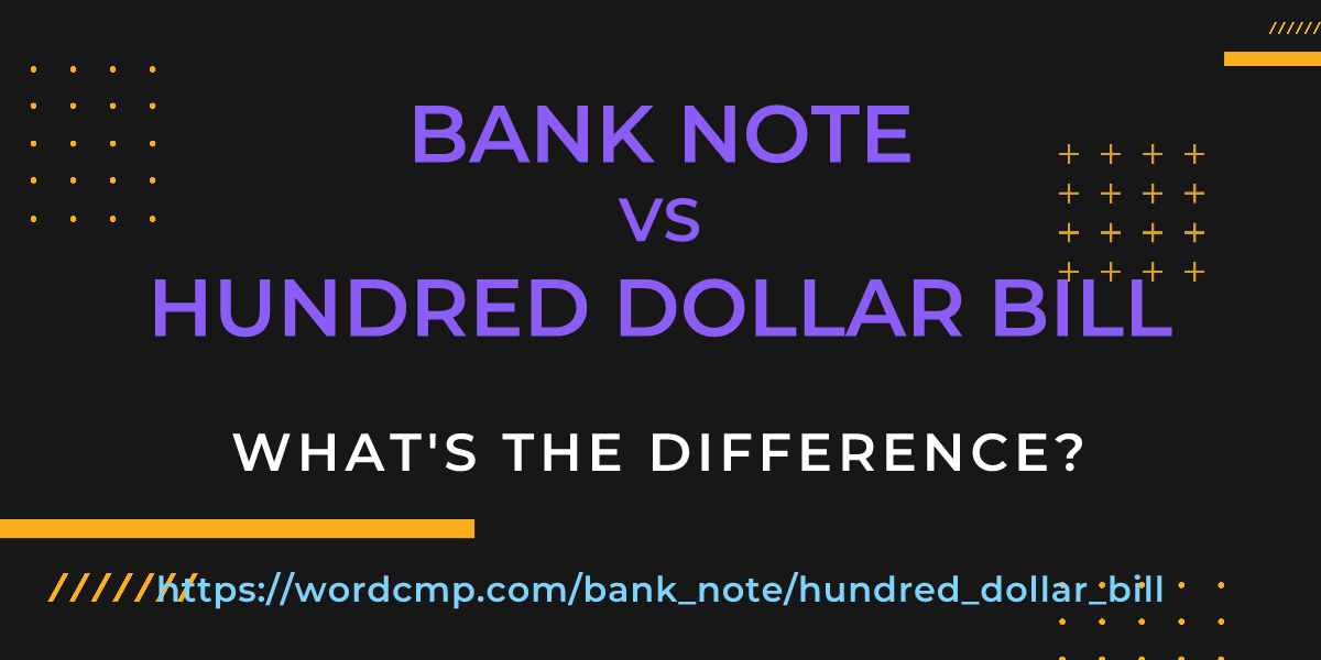 Difference between bank note and hundred dollar bill