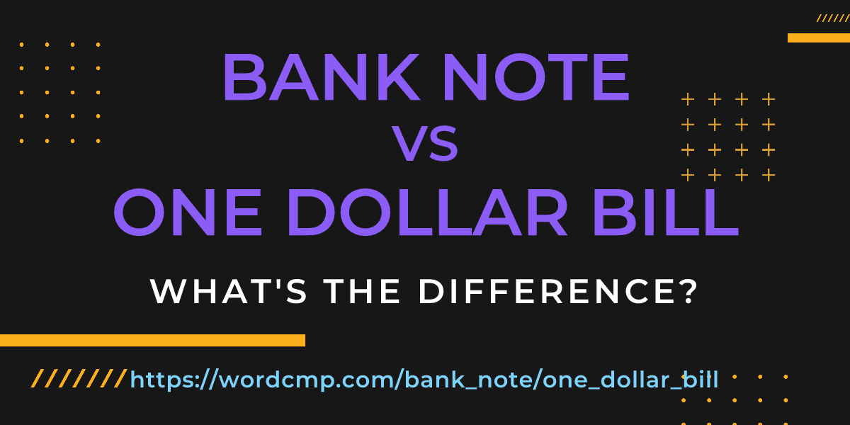 Difference between bank note and one dollar bill