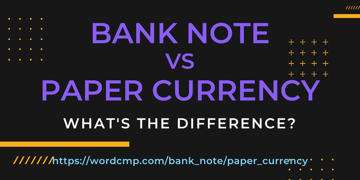 Difference between bank note and paper currency