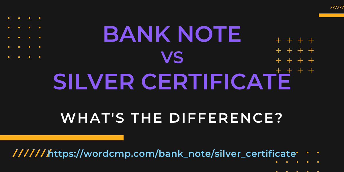 Difference between bank note and silver certificate