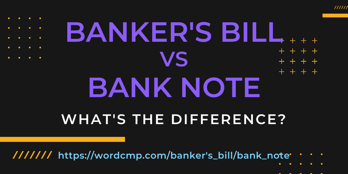 Difference between banker's bill and bank note