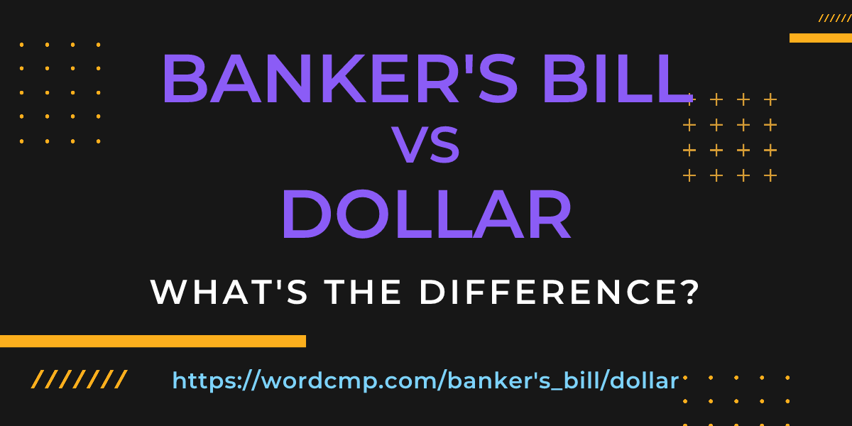 Difference between banker's bill and dollar