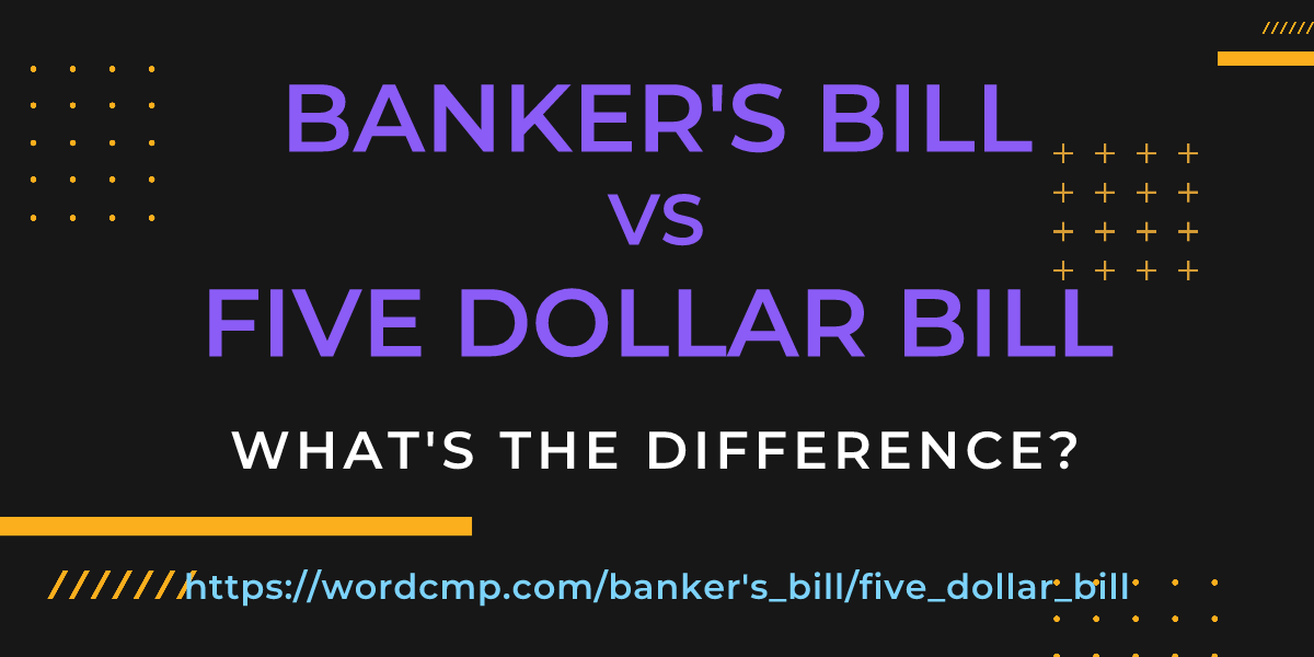 Difference between banker's bill and five dollar bill