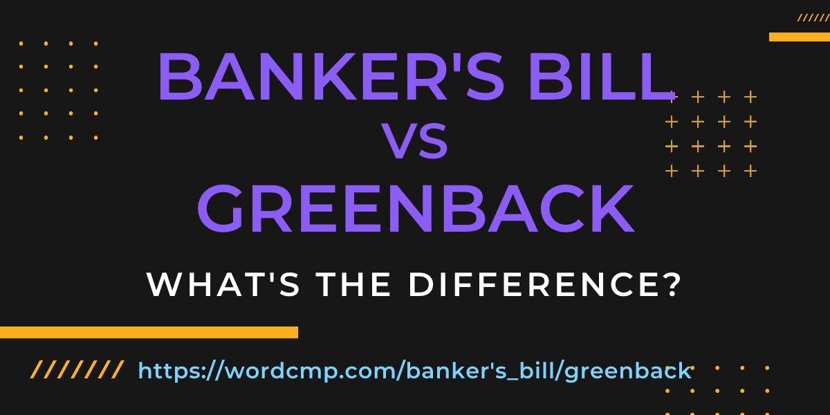 Difference between banker's bill and greenback