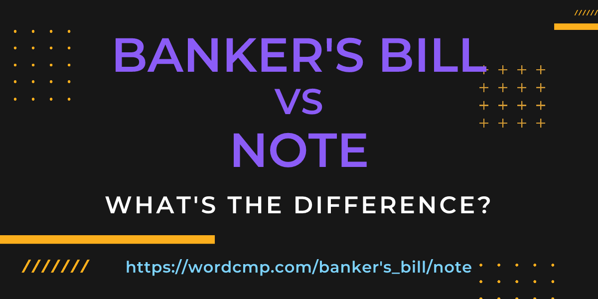 Difference between banker's bill and note