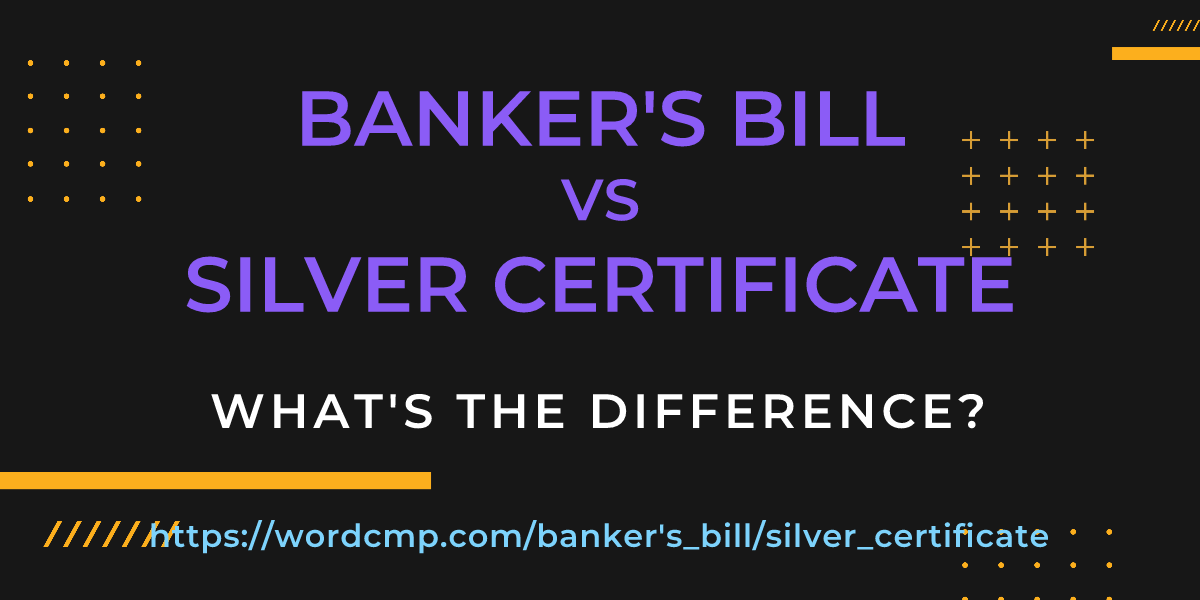 Difference between banker's bill and silver certificate