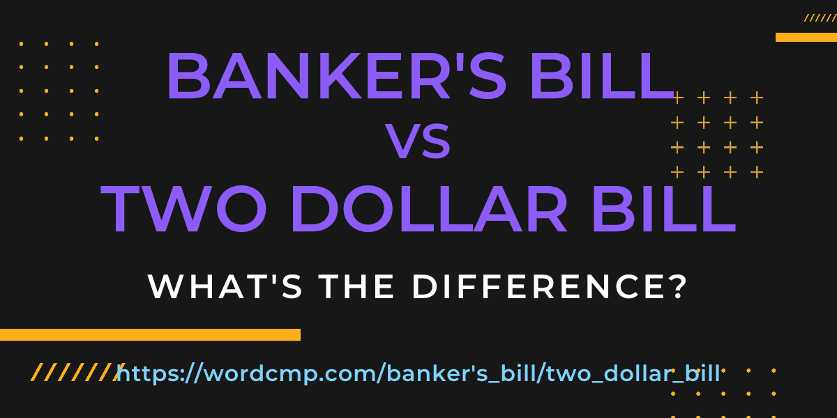 Difference between banker's bill and two dollar bill