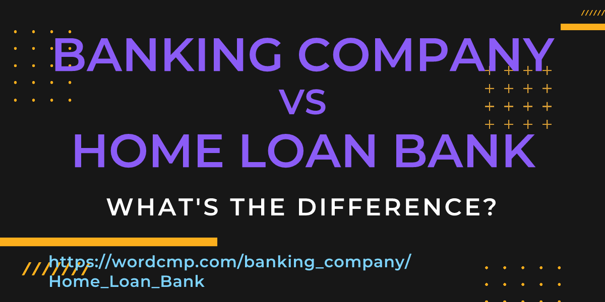 Difference between banking company and Home Loan Bank