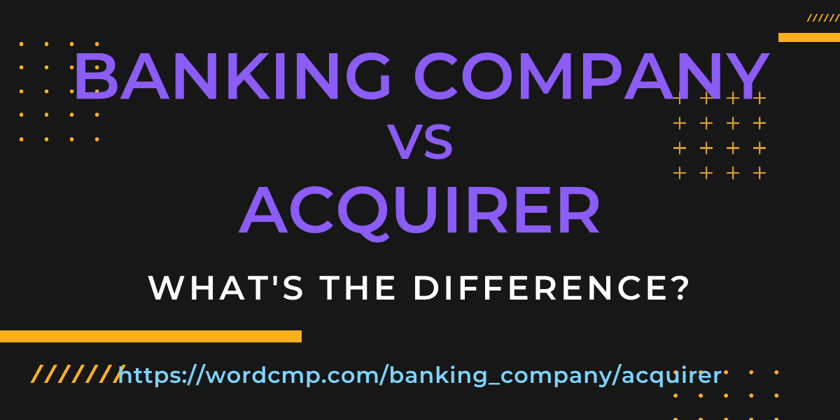 Difference between banking company and acquirer