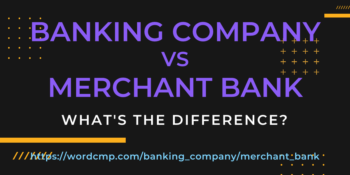 Difference between banking company and merchant bank