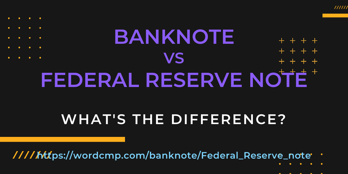 Difference between banknote and Federal Reserve note