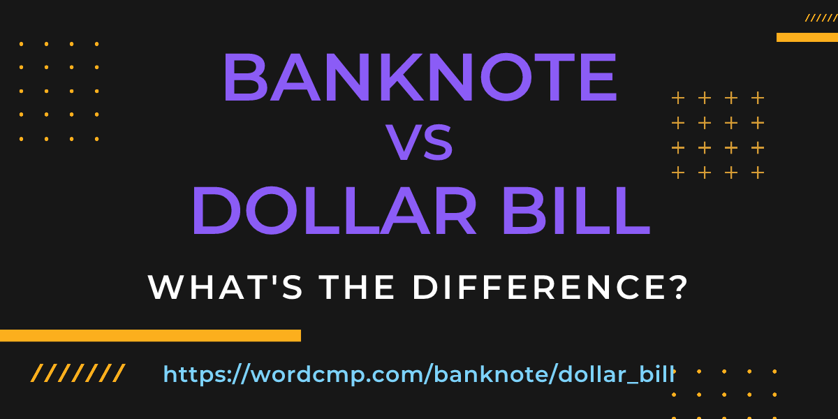 Difference between banknote and dollar bill