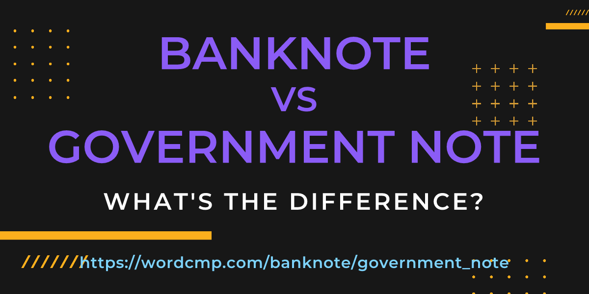 Difference between banknote and government note