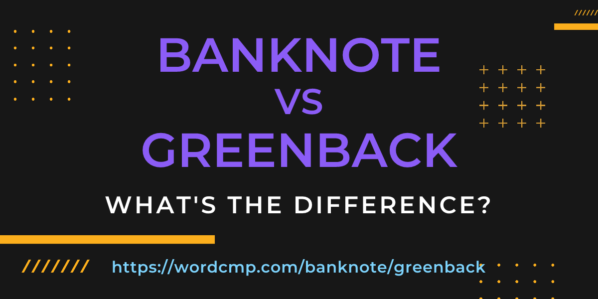 Difference between banknote and greenback