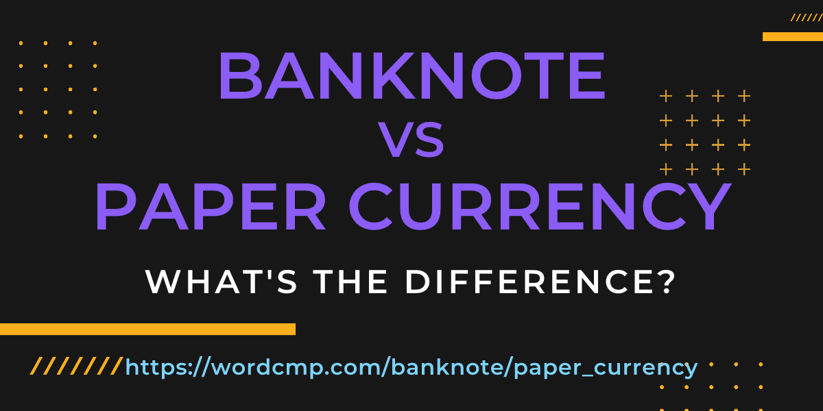Difference between banknote and paper currency