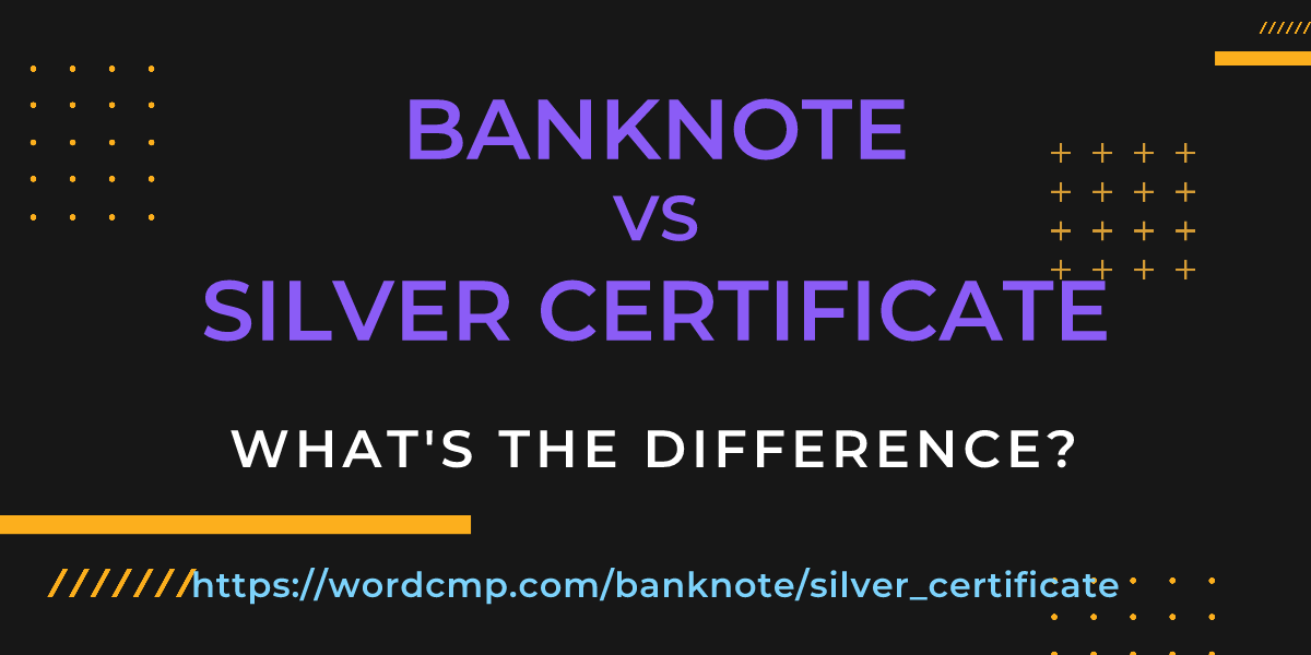 Difference between banknote and silver certificate