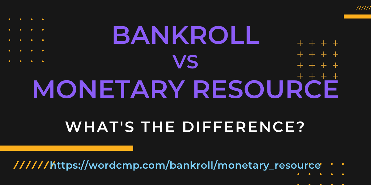 Difference between bankroll and monetary resource