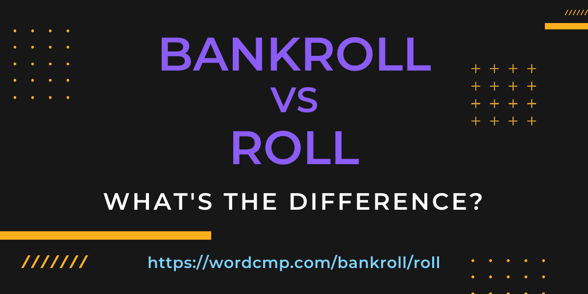 Difference between bankroll and roll