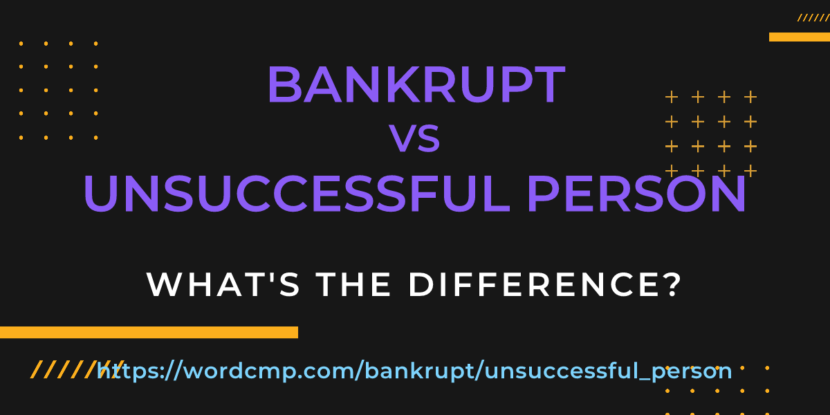 Difference between bankrupt and unsuccessful person