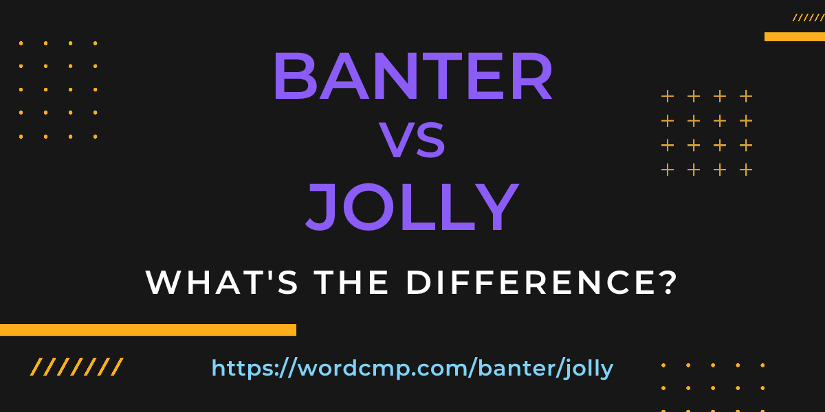 Difference between banter and jolly