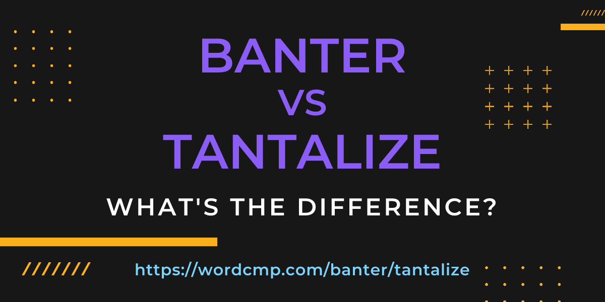 Difference between banter and tantalize