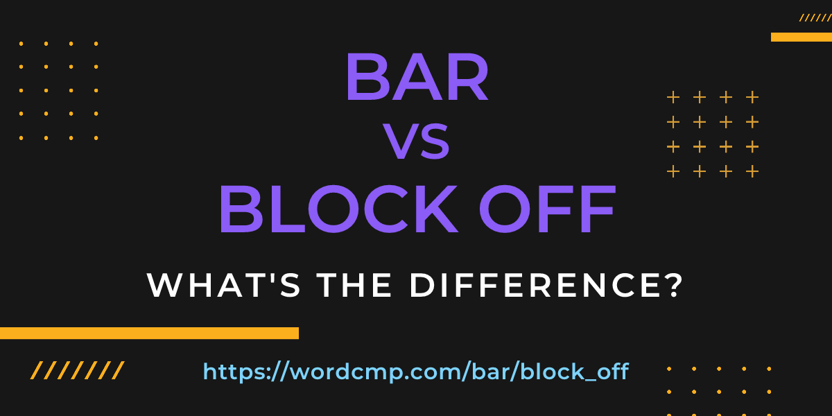 Difference between bar and block off