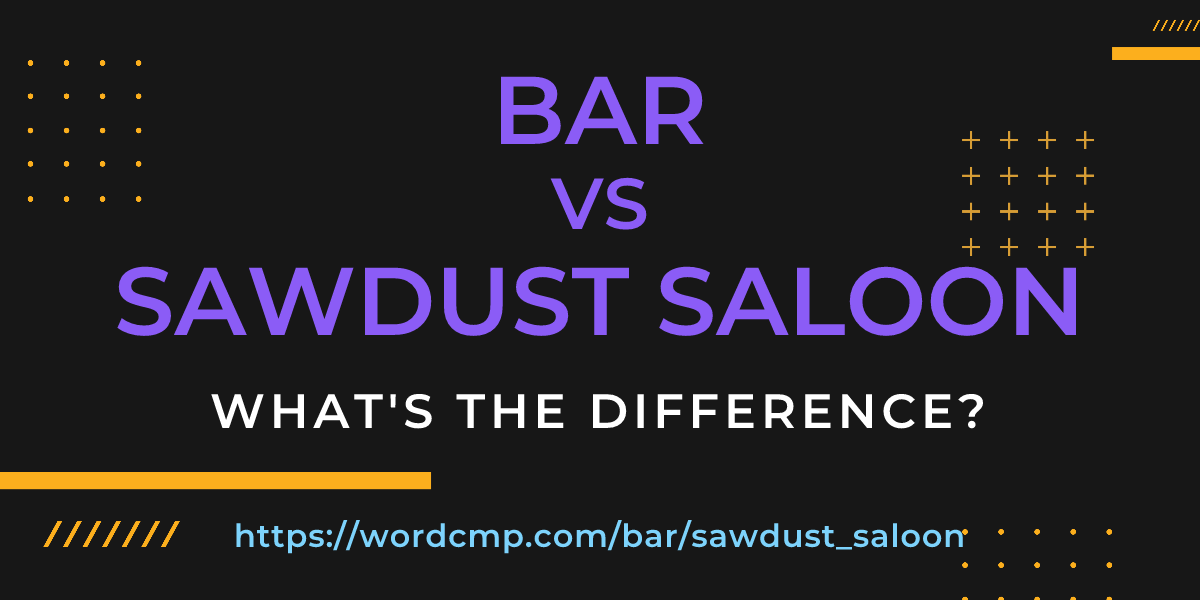 Difference between bar and sawdust saloon