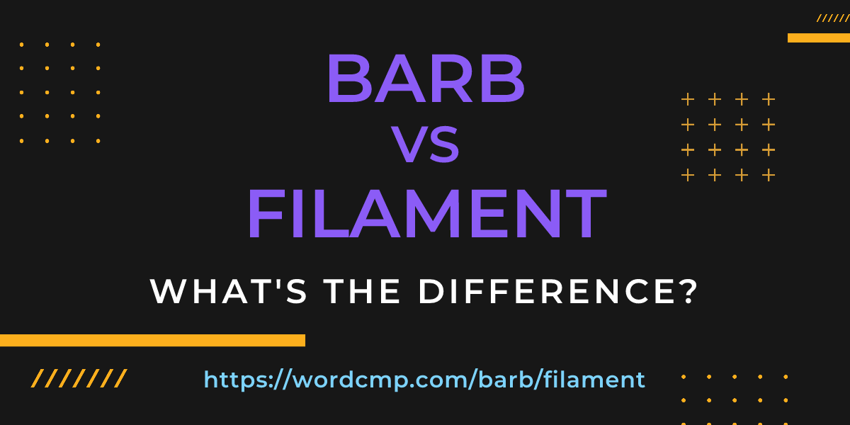Difference between barb and filament