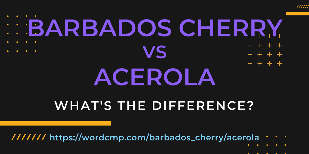 Difference between barbados cherry and acerola