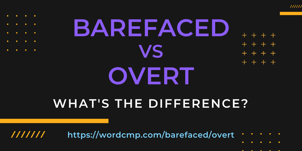 Difference between barefaced and overt