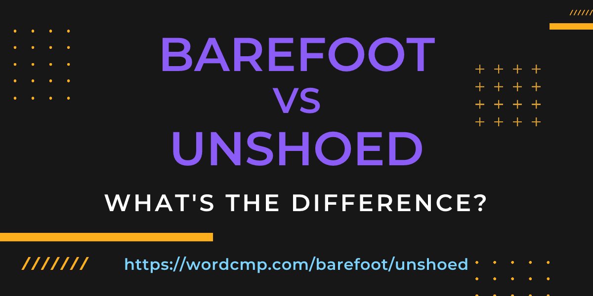 Difference between barefoot and unshoed