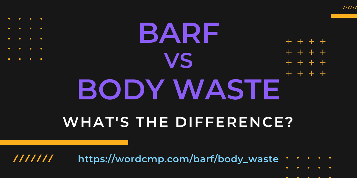 Difference between barf and body waste