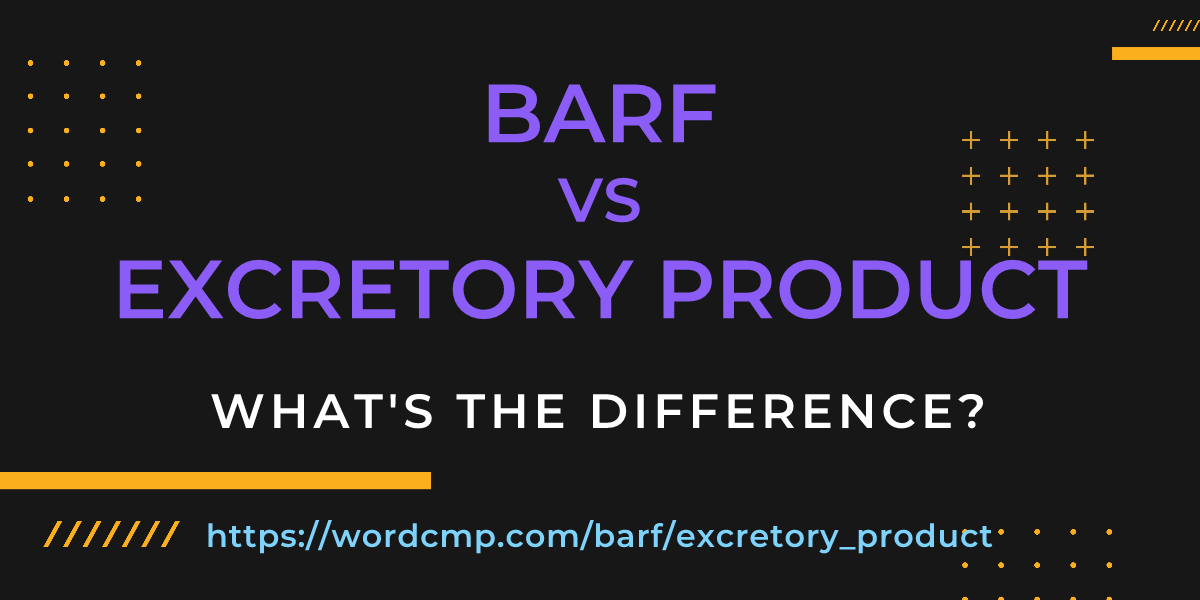 Difference between barf and excretory product