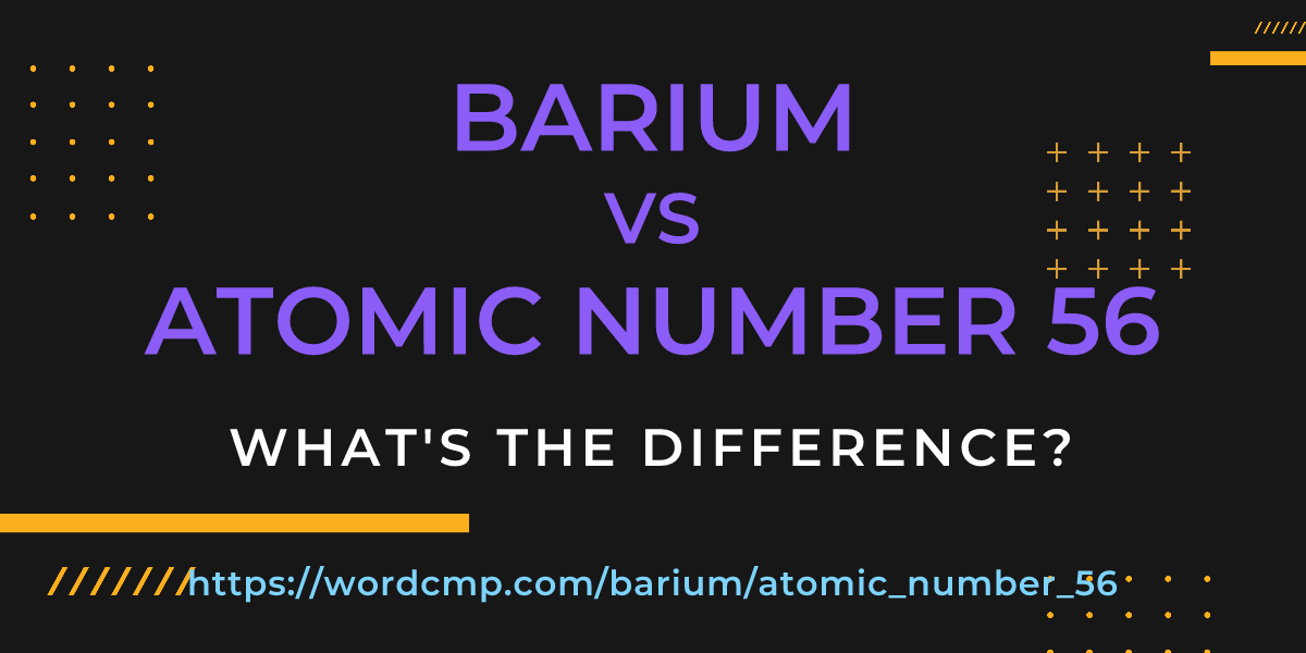 Difference between barium and atomic number 56