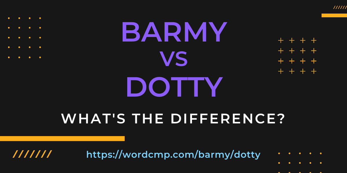 Difference between barmy and dotty