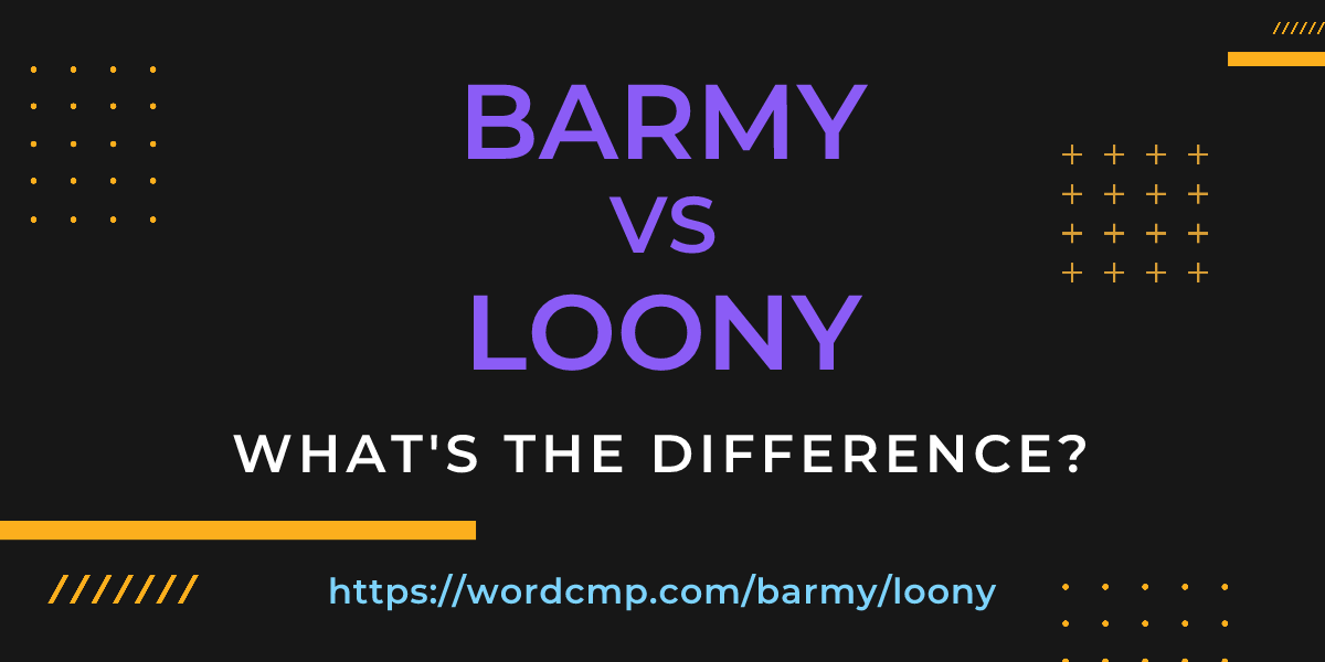 Difference between barmy and loony