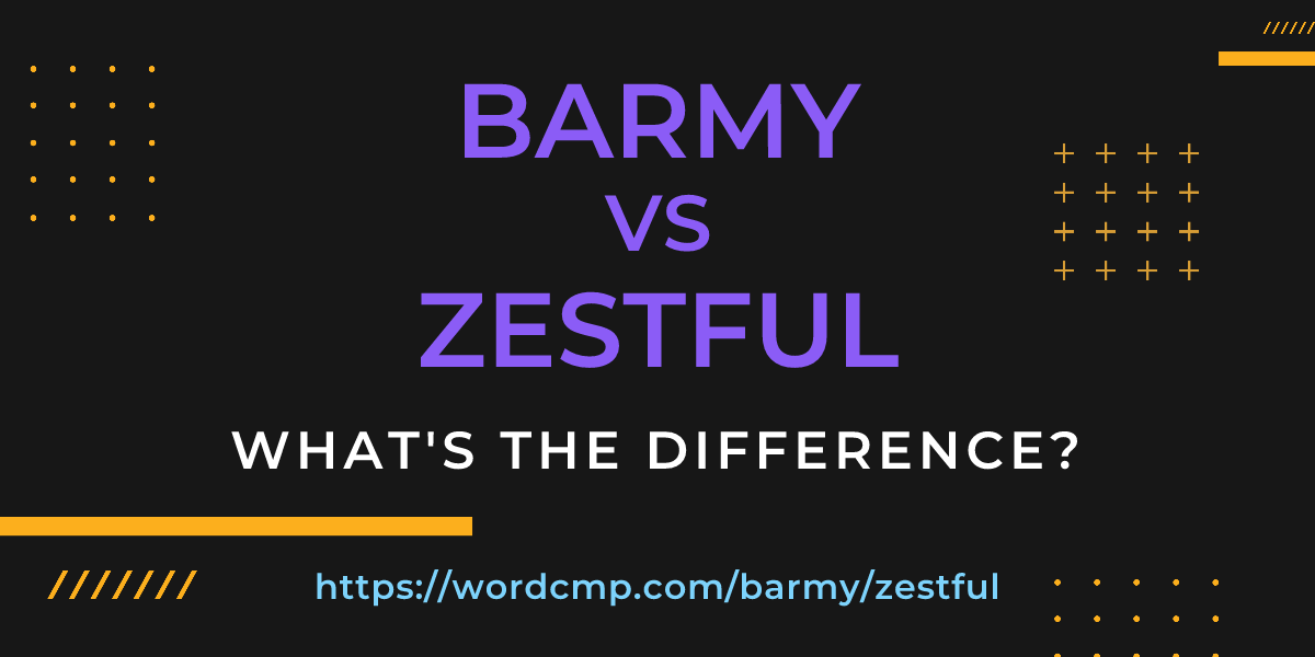 Difference between barmy and zestful