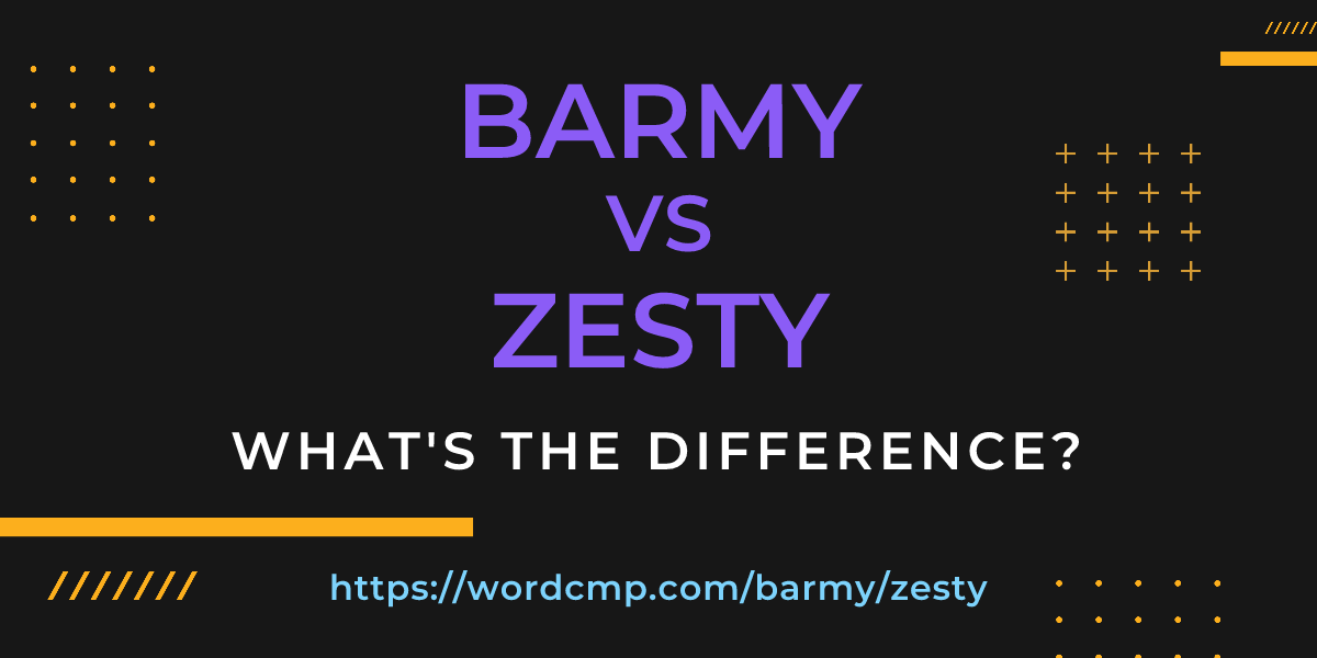 Difference between barmy and zesty