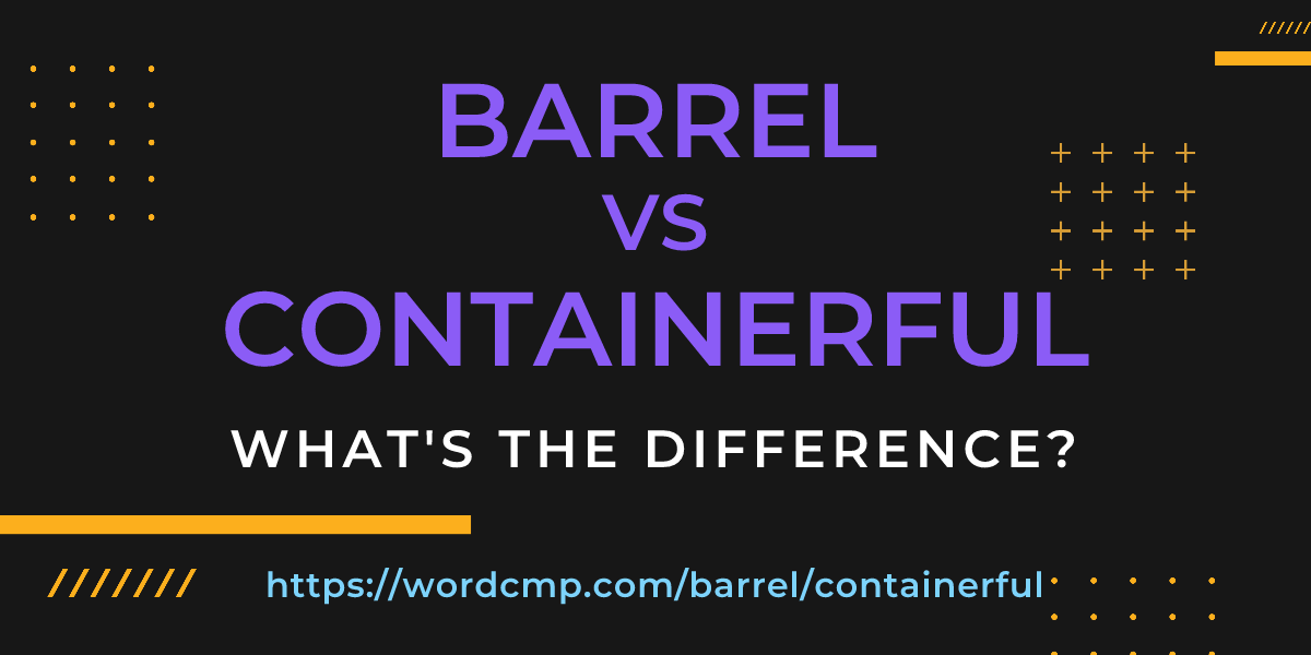Difference between barrel and containerful