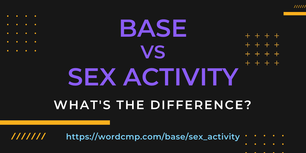 Difference between base and sex activity
