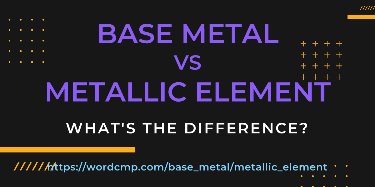 Difference between base metal and metallic element