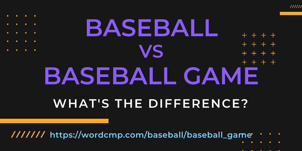Difference between baseball and baseball game