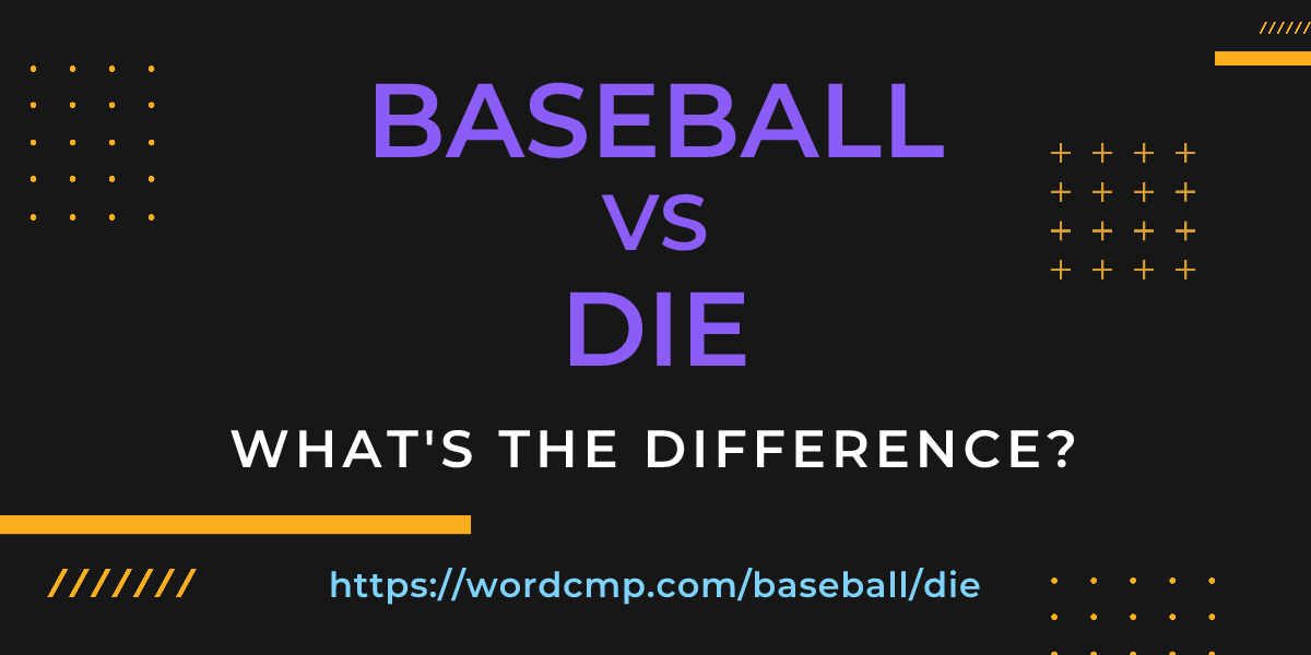 Difference between baseball and die