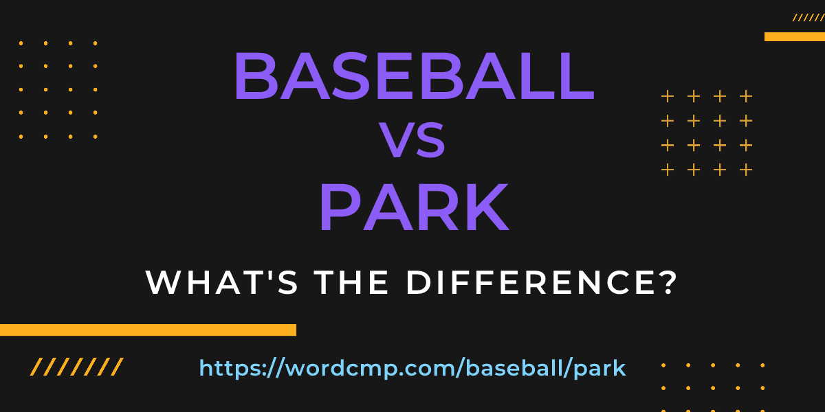 Difference between baseball and park