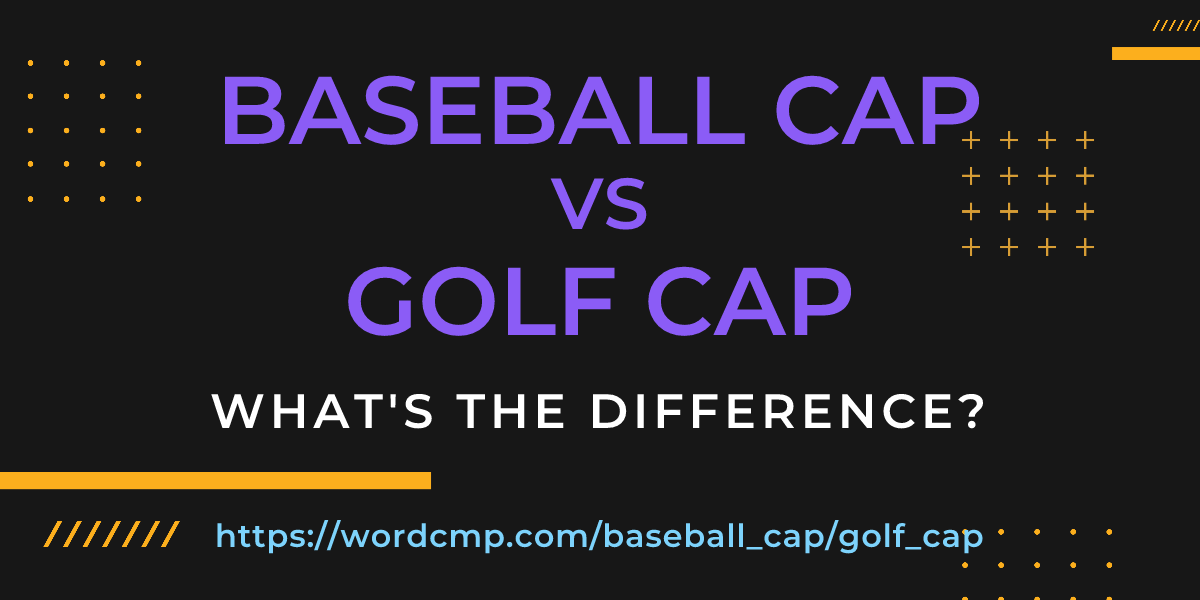 Difference between baseball cap and golf cap