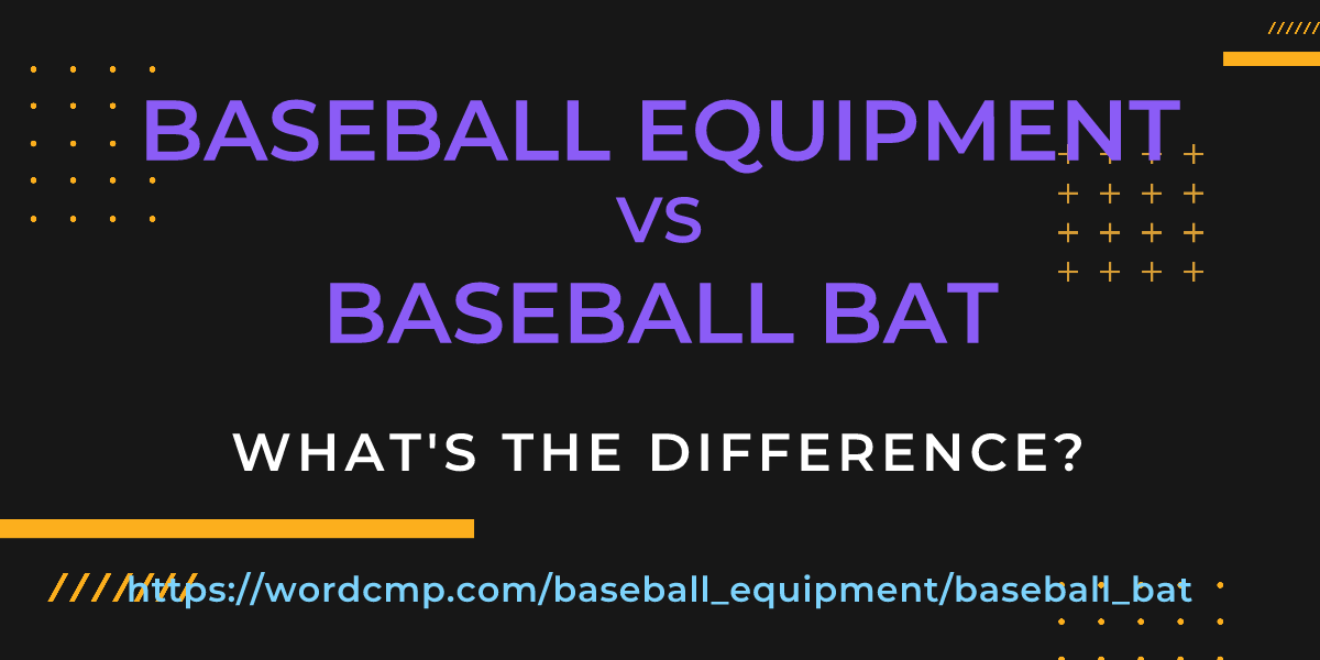 Difference between baseball equipment and baseball bat