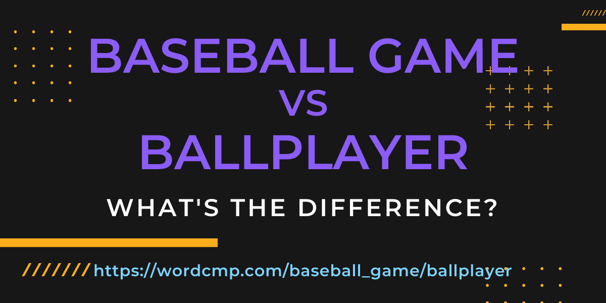 Difference between baseball game and ballplayer